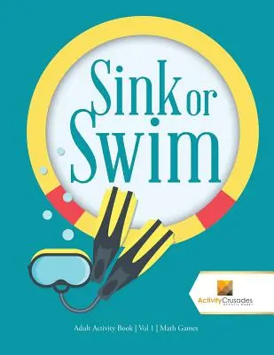 Sink or Swim: Zeszyt ćwiczeń dla dorosłych Tom 1 Gry matematyczne - Sink or Swim: Adult Activity Book Vol 1 Math Games