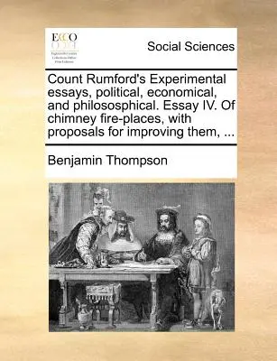 Eseje eksperymentalne, polityczne, ekonomiczne i filozoficzne hrabiego Rumforda. Esej IV. o kominkach z propozycjami ich ulepszenia, . - Count Rumford's Experimental Essays, Political, Economical, and Philososphical. Essay IV. of Chimney Fire-Places, with Proposals for Improving Them, .