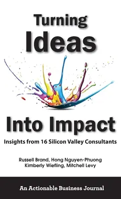 Przekształcanie pomysłów w efekty: Spostrzeżenia 16 konsultantów z Doliny Krzemowej - Turning Ideas Into Impact: Insights from 16 Silicon Valley Consultants