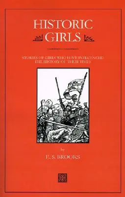 Historyczne dziewczyny: Historie dziewcząt, które wpłynęły na historię swoich czasów - Historic Girls: Stories of Girls Who Have Influenced the History of Their Times