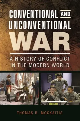 Wojna konwencjonalna i niekonwencjonalna: historia konfliktów we współczesnym świecie - Conventional and Unconventional War: A History of Conflict in the Modern World