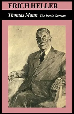 Thomas Mann: Ironiczny Niemiec - Thomas Mann: The Ironic German