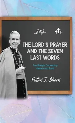 Modlitwa Pańska i Siedem Ostatnich Słów: Dwa mosty łączące niebo i ziemię - The Lord's Prayer and The Seven Last Words: Two Bridges Connecting Heaven and Earth