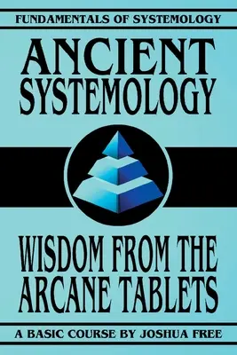 Starożytna systemologia: Mądrość tajemnych tablic - Ancient Systemology: Wisdom of the Arcane Tablets