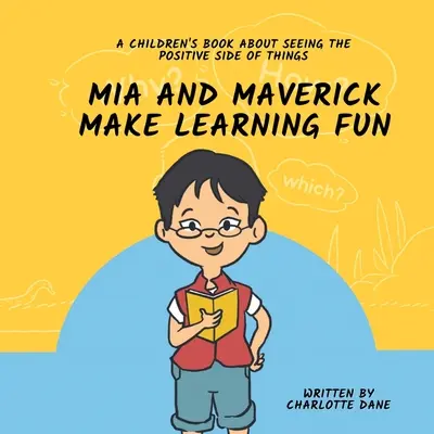 Mia i Maverick uczą się bawiąc: Książka dla dzieci o dostrzeganiu pozytywnych stron rzeczy - Mia and Maverick Make Learning Fun: A Children's Book About Seeing The Positive Side of Things