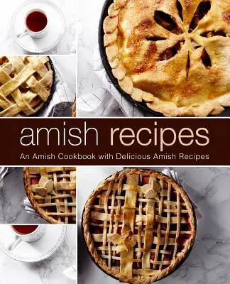 Przepisy Amiszów: Książka kucharska amiszów z pysznymi przepisami amiszów (wydanie 2) - Amish Recipes: An Amish Cookbook with Delicious Amish Recipes (2nd Edition)