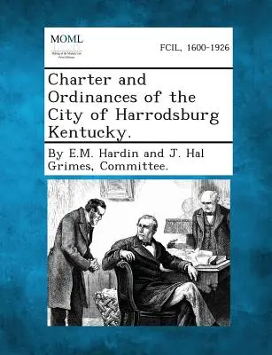 Statut i rozporządzenia miasta Harrodsburg w stanie Kentucky. - Charter and Ordinances of the City of Harrodsburg Kentucky.