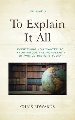 To Explain It All: Wszystko, co chciałbyś wiedzieć o dzisiejszej popularności historii świata - To Explain It All: Everything You Wanted to Know about the Popularity of World History Today