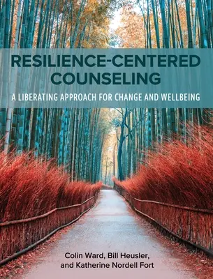 Resilience-Centered Counseling: Wyzwalające podejście do zmiany i dobrego samopoczucia - Resilience-Centered Counseling: A Liberating Approach for Change and Wellbeing