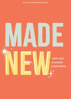 Made New - Dewocjonalia dla nastolatków: Jak Bóg zmienia wszystko Tom 3 - Made New - Teen Devotional: How God Changes Everything Volume 3