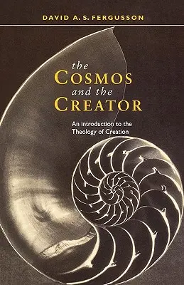 Kosmos i Stwórca - wprowadzenie do teologii stworzenia - Cosmos and the Creator - An Introduction to the Theology of Creation