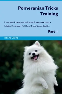 Pomeranian Tricks Training Pomeranian Tricks & Games Training Tracker & Workbook. Zawiera: Pomeranian Multi-Level Tricks, Games & Agility. Część 1 - Pomeranian Tricks Training Pomeranian Tricks & Games Training Tracker & Workbook. Includes: Pomeranian Multi-Level Tricks, Games & Agility. Part 1