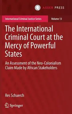 Międzynarodowy Trybunał Karny na łasce potężnych państw: Ocena twierdzeń o neokolonializmie wysuwanych przez afrykańskie zainteresowane strony - The International Criminal Court at the Mercy of Powerful States: An Assessment of the Neo-Colonialism Claim Made by African Stakeholders