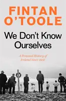 We Don't Know Ourselves - Osobista historia Irlandii od 1958 roku - We Don't Know Ourselves - A Personal History of Ireland Since 1958