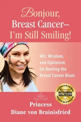 Bonjour, Breast Cancer - Wciąż się uśmiecham! Dowcip, mądrość i optymizm w walce z rakiem piersi - Bonjour, Breast Cancer - I'm Still Smiling!: Wit, Wisdom, and Optimism for Beating the Breast Cancer Blues