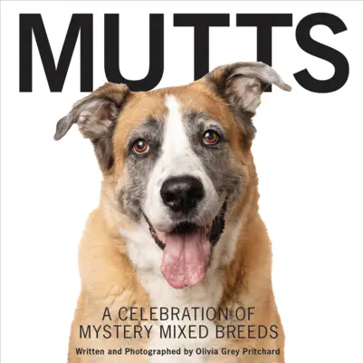 Mutts: Celebracja tajemniczych ras mieszanych - Mutts: A Celebration of Mystery Mixed Breeds