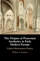 Początki estetyki protestanckiej we wczesnonowożytnej Europie - The Origins of Protestant Aesthetics in Early Modern Europe