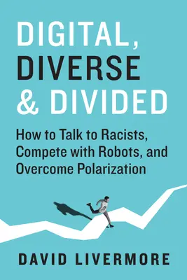 Digital, Diverse & Divided: Jak rozmawiać z rasistami, konkurować z robotami i przezwyciężyć polaryzację - Digital, Diverse & Divided: How to Talk to Racists, Compete with Robots, and Overcome Polarization