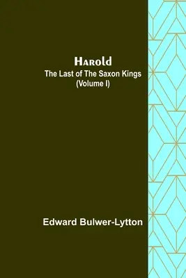 Harold: ostatni z królów Saksonii (tom I) - Harold: the Last of the Saxon Kings (Volume I)