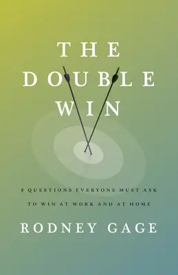 Podwójna wygrana: 8 pytań, które każdy musi sobie zadać, aby wygrać w pracy i w domu - The Double Win: 8 Questions Everyone Must Ask To Win at Work and at Home