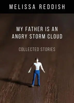 Mój ojciec jest gniewną chmurą burzową: Opowiadania zebrane - My Father Is an Angry Storm Cloud: Collected Stories
