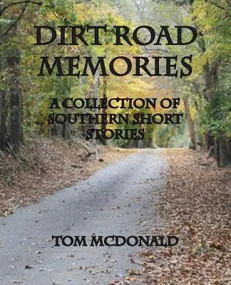 Dirt Road Memories - zbiór południowych opowiadań - Dirt Road Memories - A Collection of Southern Short Stories