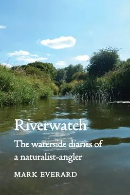 Riverwatch: Nadwodne pamiętniki wędkarza-przyrodnika - Riverwatch: The Waterside Diaries of a Naturalist-Angler