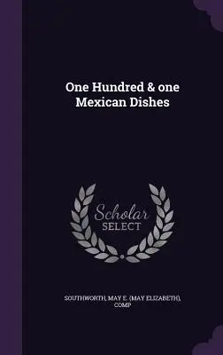 Sto jeden meksykańskich potraw (Southworth May E. (May Elizabeth) Comp) - One Hundred & one Mexican Dishes (Southworth May E. (May Elizabeth) Comp)