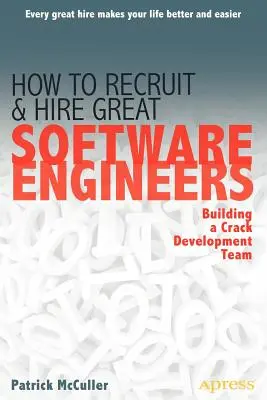 Jak rekrutować i zatrudniać świetnych inżynierów oprogramowania: Budowanie zgranego zespołu programistów - How to Recruit and Hire Great Software Engineers: Building a Crack Development Team