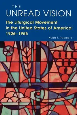 The Unread Vision: Ruch liturgiczny w Stanach Zjednoczonych Ameryki: 1926-1955 - The Unread Vision: The Liturgical Movement in the United States of America: 1926-1955