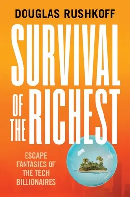 Przetrwanie najbogatszych: Fantazje ucieczki miliarderów technologicznych - Survival of the Richest: Escape Fantasies of the Tech Billionaires