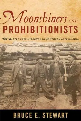 Moonshiners and Prohibitionists: Bitwa o alkohol w południowych Appalachach - Moonshiners and Prohibitionists: The Battle over Alcohol in Southern Appalachia