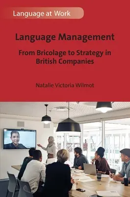 Zarządzanie językiem: Od bricolage'u do strategii w brytyjskich firmach - Language Management: From Bricolage to Strategy in British Companies