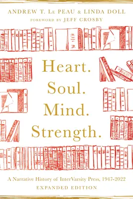 Serce. Dusza. Umysł. Strength..: Narracyjna historia Intervarsity Press, 1947-2022 - Heart. Soul. Mind. Strength.: A Narrative History of Intervarsity Press, 1947-2022