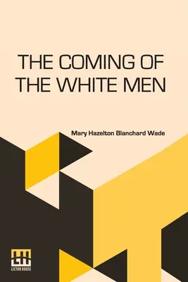 Przybycie białych ludzi: Historie o tym, jak odkryto nasz kraj - The Coming Of The White Men: Stories Of How Our Country Was Discovered