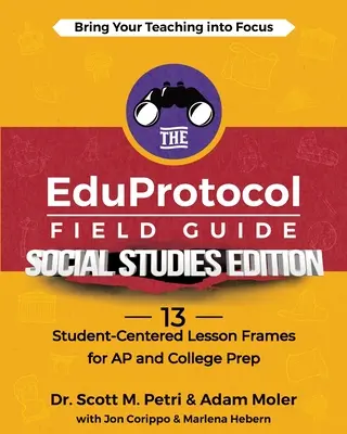 EduProtocol Field Guide Social Studies Edition: 13 ram lekcji skoncentrowanych na uczniu dla AP i przygotowania do college'u - The EduProtocol Field Guide Social Studies Edition: 13 Student-Centered Lesson Frames for AP and College Prep