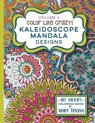 Color Like Crazy Kaleidoscope Mandala Designs Volume 4: Niesamowita kolorowanka dla dorosłych w każdym wieku, dzięki której będziesz zrelaksowany i wolny od stresu. - Color Like Crazy Kaleidoscope Mandala Designs Volume 4: An incredible coloring book for adults of all ages, you'll be relaxed and stress free from the