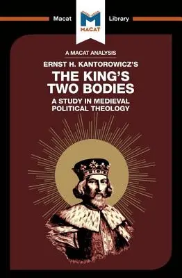 Analiza „Dwóch ciał króla” Ernsta Kantorowicza: Studium ze średniowiecznej teologii politycznej - An Analysis of Ernst Kantorowicz's the King's Two Bodies: A Study in Medieval Political Theology