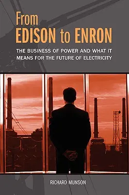 Od Edisona do Enronu: biznes energetyczny i jego znaczenie dla przyszłości energii elektrycznej - From Edison to Enron: The Business of Power and What It Means for the Future of Electricity