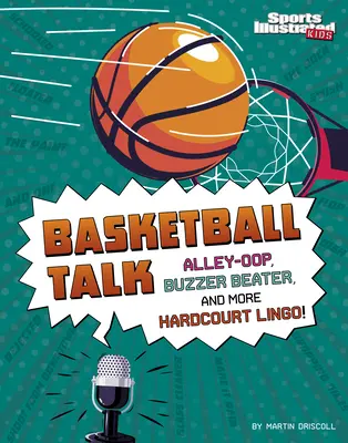 Rozmowy o koszykówce: Alley-Oop, Buzzer Beater i więcej Hardcourt Lingo - Basketball Talk: Alley-Oop, Buzzer Beater, and More Hardcourt Lingo