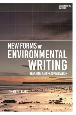 Nowe formy pisania o środowisku: Gromadzenie i fragmentacja - New Forms of Environmental Writing: Gleaning and Fragmentation