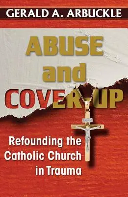 Nadużycia i tuszowanie: Odbudowa Kościoła katolickiego w traumie - Abuse and Cover-Up: Refounding the Catholic Church in Trauma