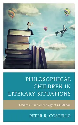 Filozoficzne dzieci w sytuacjach literackich: W stronę fenomenologii dzieciństwa - Philosophical Children in Literary Situations: Toward a Phenomenology of Childhood