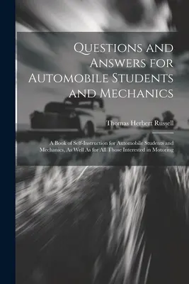 Pytania i odpowiedzi dla studentów i mechaników samochodowych: A Book of Self-Instruction for Automobile Students and Mechanics, as well as for All Thos - Questions and Answers for Automobile Students and Mechanics: A Book of Self-Instruction for Automobile Students and Mechanics, As Well As for All Thos