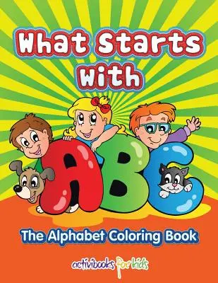 What Starts with ABC: Kolorowanka z alfabetem - What Starts with ABC: The Alphabet Coloring book