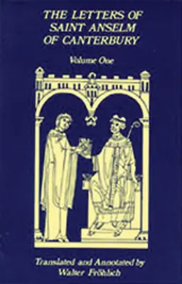 Listy świętego Anzelma z Canterbury: Tom 1 Listy Anzelma jako przeora i opata Bec (1070-1092) - Letters of Saint Anselm of Canterbury: Volume 1 Anselm's Letters as Prior and Abbot of Bec (1070-1092)