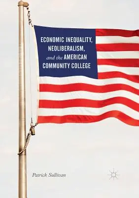 Nierówność ekonomiczna, neoliberalizm i amerykański Community College - Economic Inequality, Neoliberalism, and the American Community College