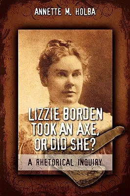 Lizzie Borden wzięła siekierę, czy nie? Retoryczne śledztwo - Lizzie Borden Took an Axe, or Did She? a Rhetorical Inquiry