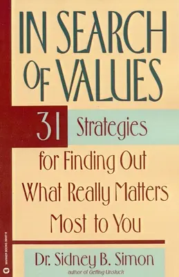 W poszukiwaniu wartości: 31 strategii odkrywania tego, co naprawdę ma dla ciebie największe znaczenie - In Search of Values: 31 Strategies for Finding Out What Really Matters Most to You