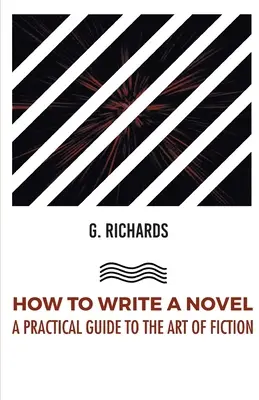 Jak napisać powieść: praktyczny przewodnik po sztuce fikcji - How to Write a Novel a Practical Guide to the Art of Fiction